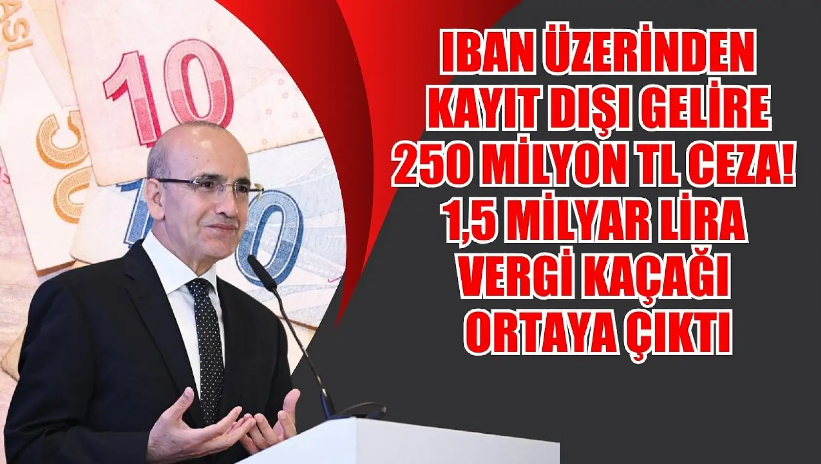 IBAN Üzerinden Kayıt Dışı Gelire 250 Milyon TL Ceza! 1,5 Milyar Lira Vergi Kaçağı Ortaya Çıktı