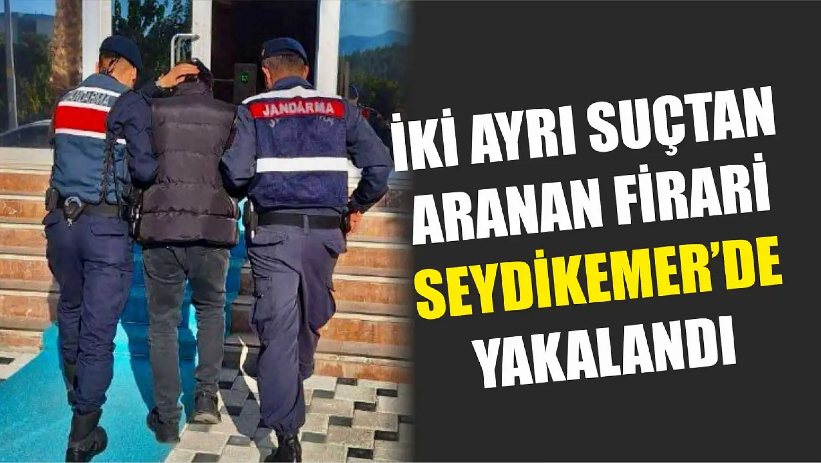 İki ayrı suçtan aranan firari Seydikemer'de Yakalandı