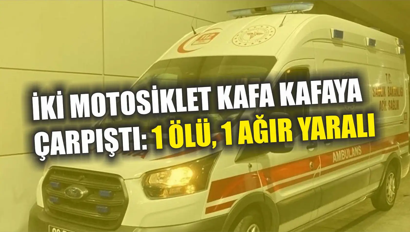 İki motosiklet kafa kafaya çarpıştı: 1 ölü, 1 ağır yaralı