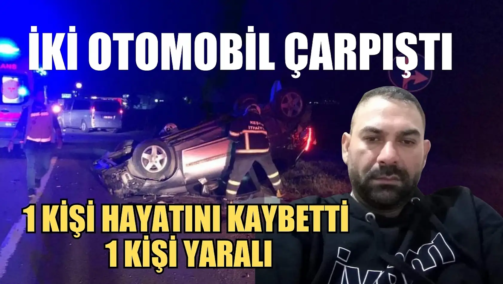 İki otomobil çarpıştı: 1 kişi hayatını kaybetti 1 yaralı