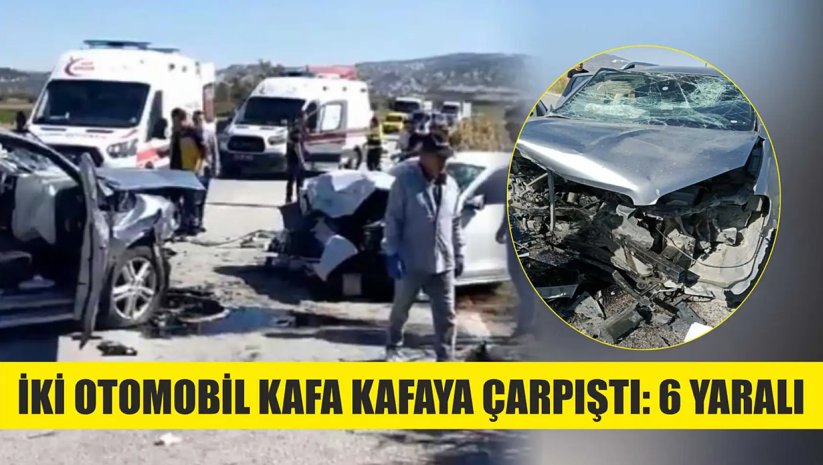 İki otomobil kafa kafaya çarpıştı: 6 yaralı