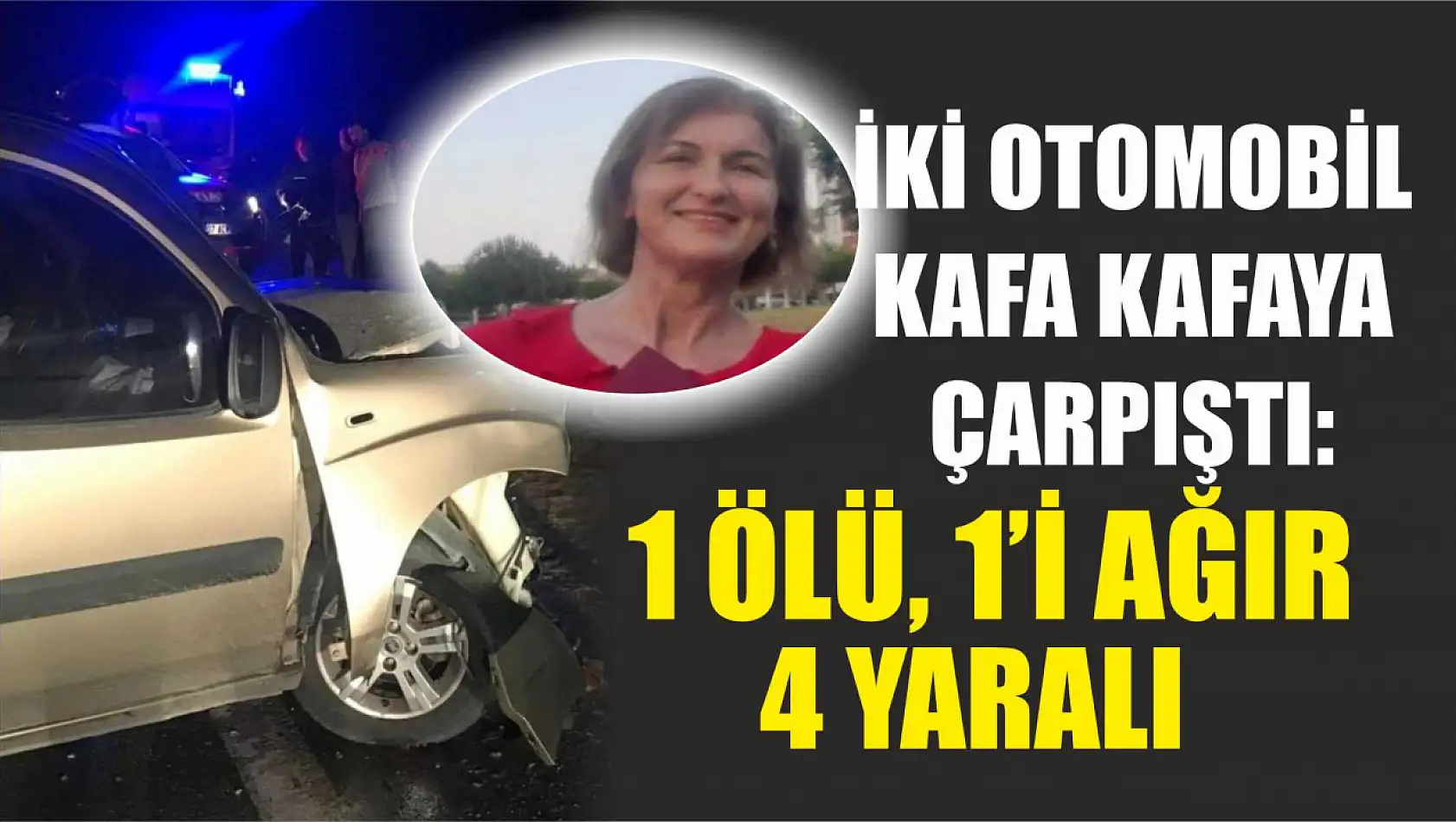 İki otomobil kafa kafaya çarpıştı: 1 ölü, 1'i ağır 4 yaralı