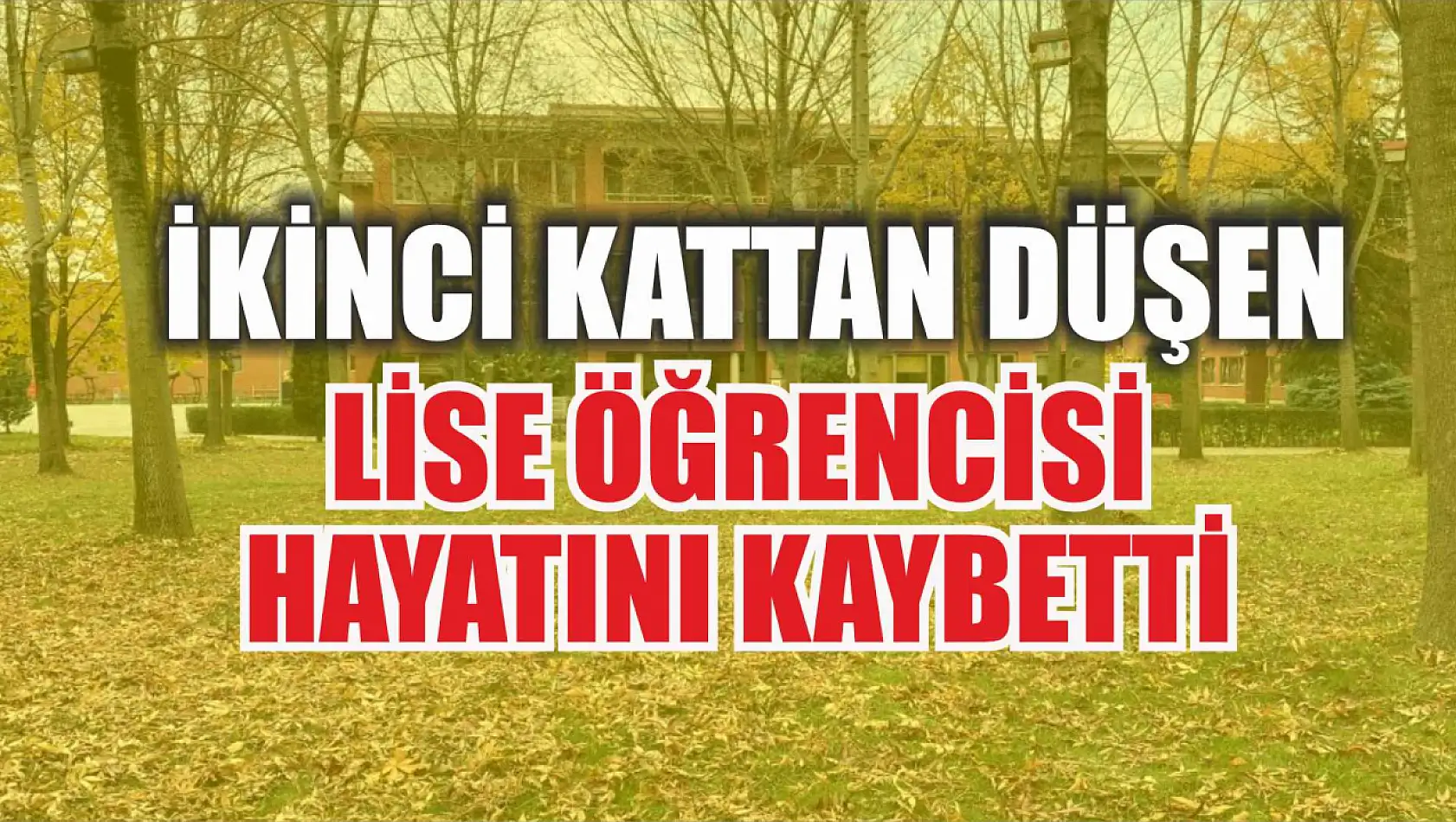 İkinci kattan düşen lise öğrencisi hayatını kaybetti