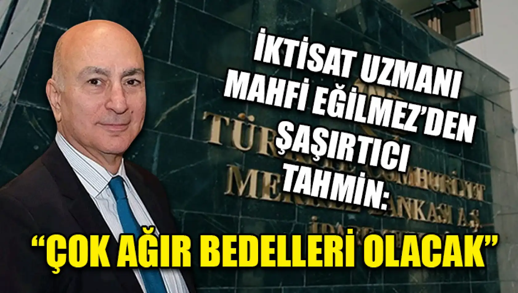 İktisat Uzmanı Mahfi Eğilmez'den şaşırtıcı tahmin: 'Çok ağır bedelleri olacak'