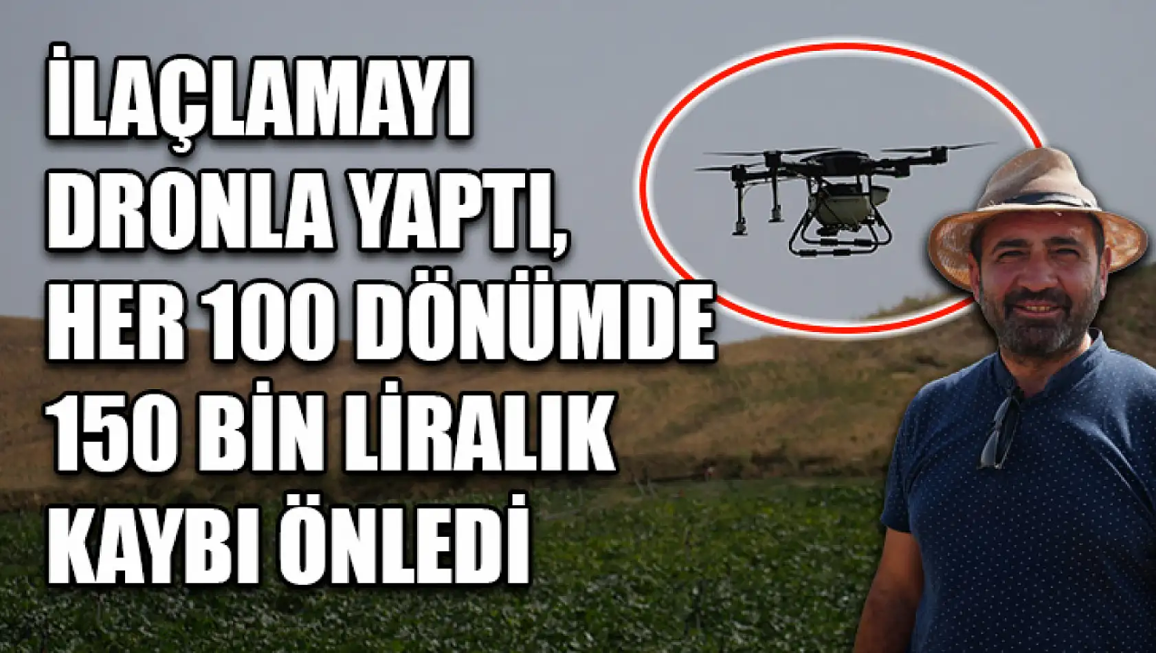 İlaçlamayı Dronla Yaptı, Her 100 Dönümde 150 Bin Liralık Kaybı Önledi