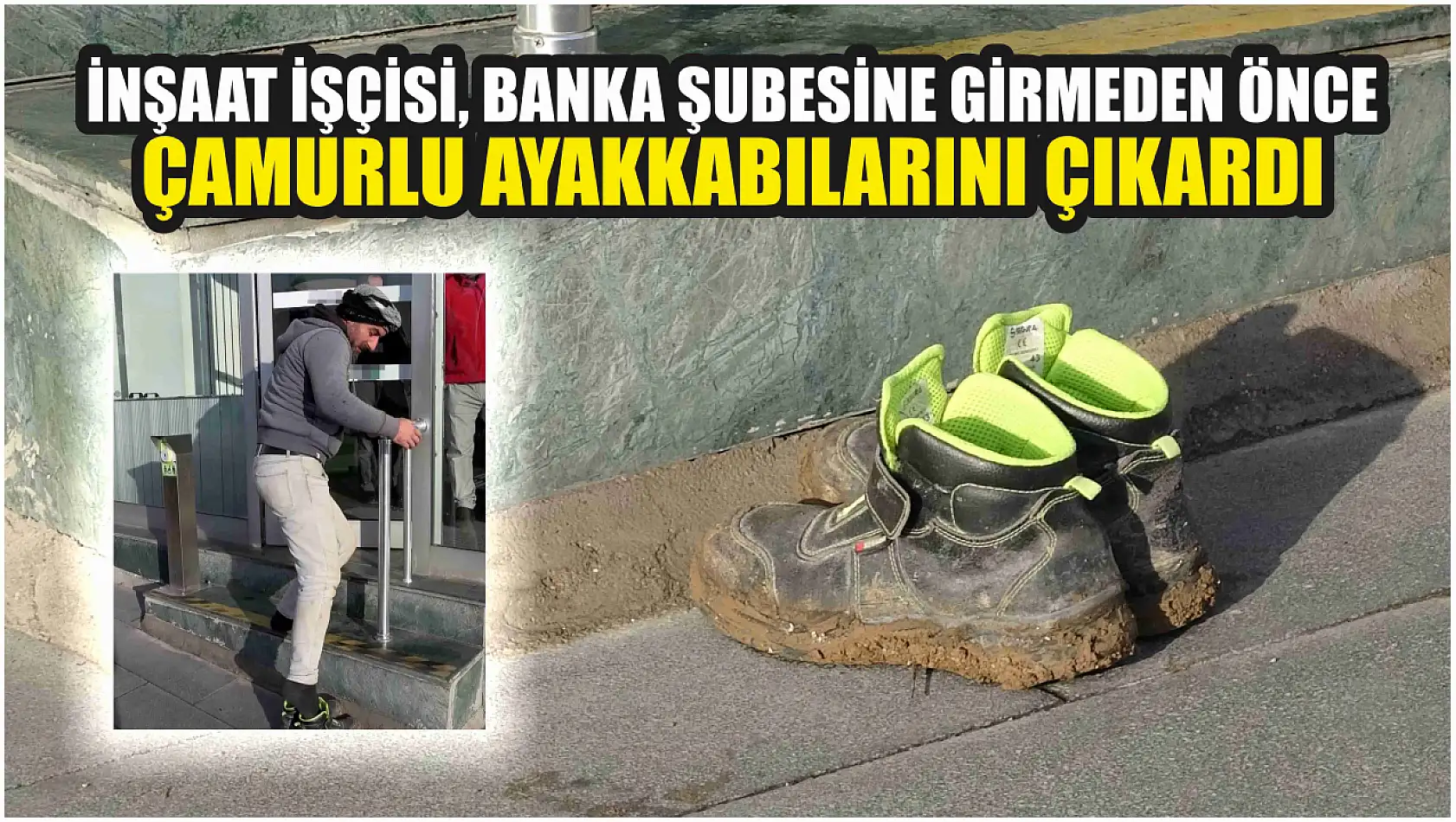 İnşaat işçisi, banka şubesine girmeden önce çamurlu ayakkabılarını çıkardı