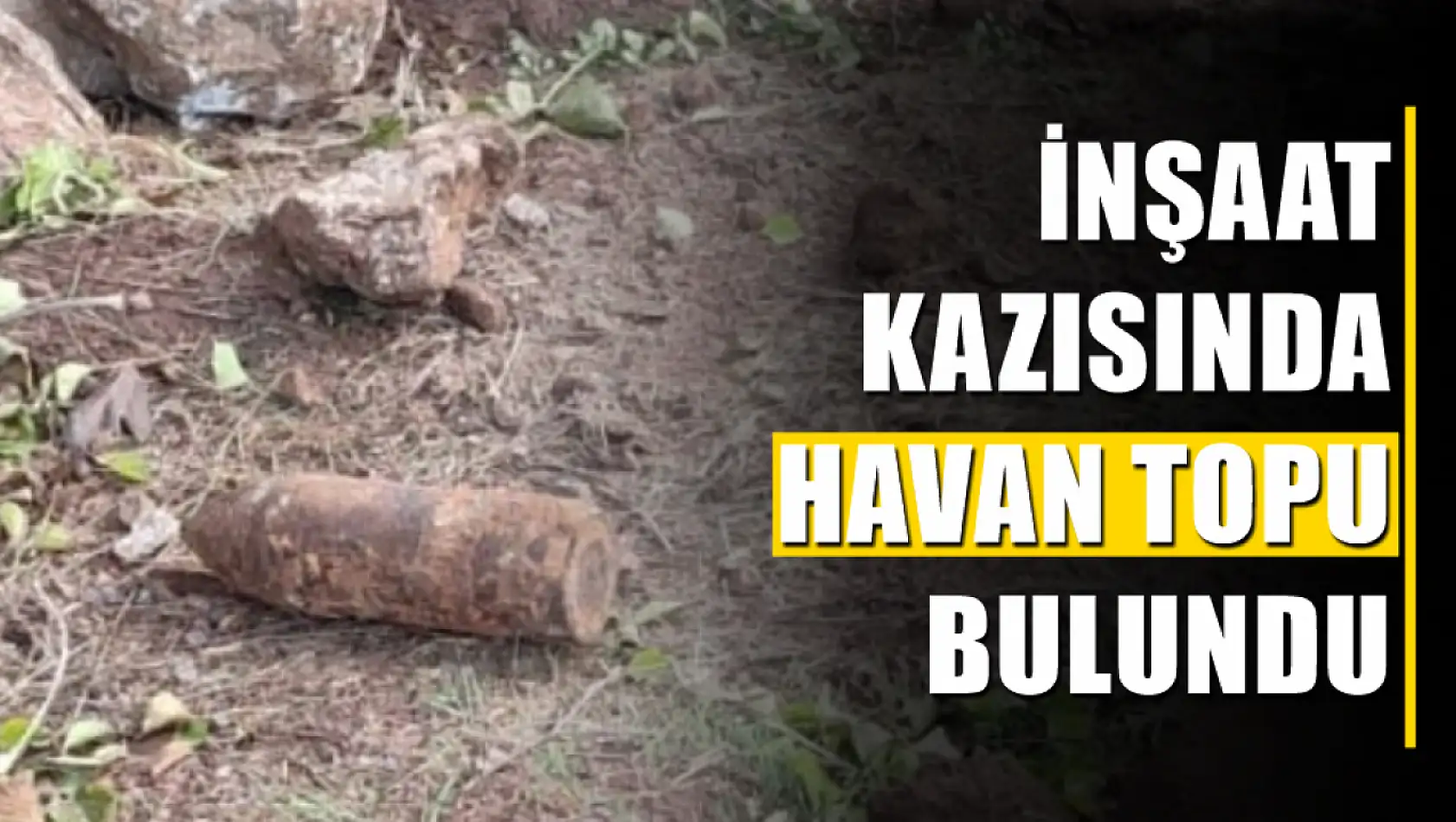 İnşaat kazısında havan topu bulundu