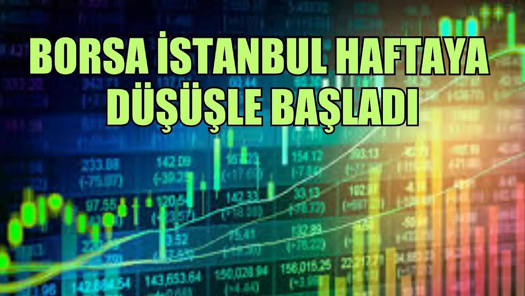 İran'ın İsrail'i vurmasının ardından Borsa İstanbul haftaya düşüşle başladı