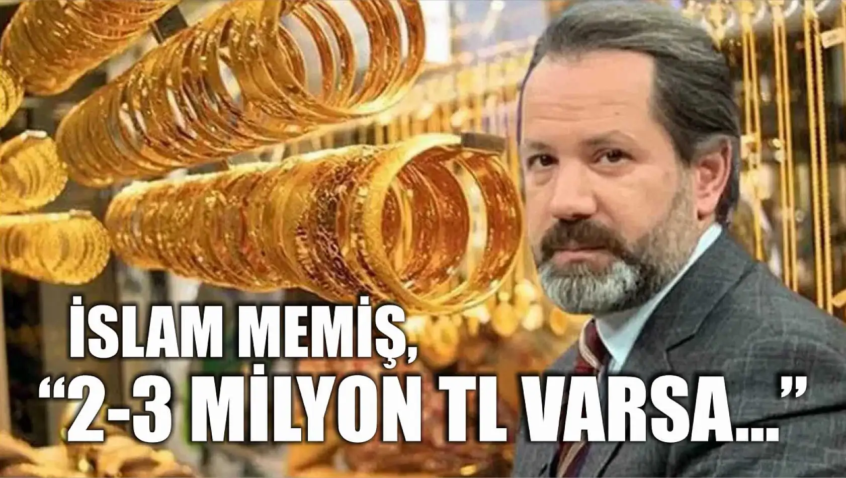 İslam Memiş: 2-3 milyon TL varsa… 