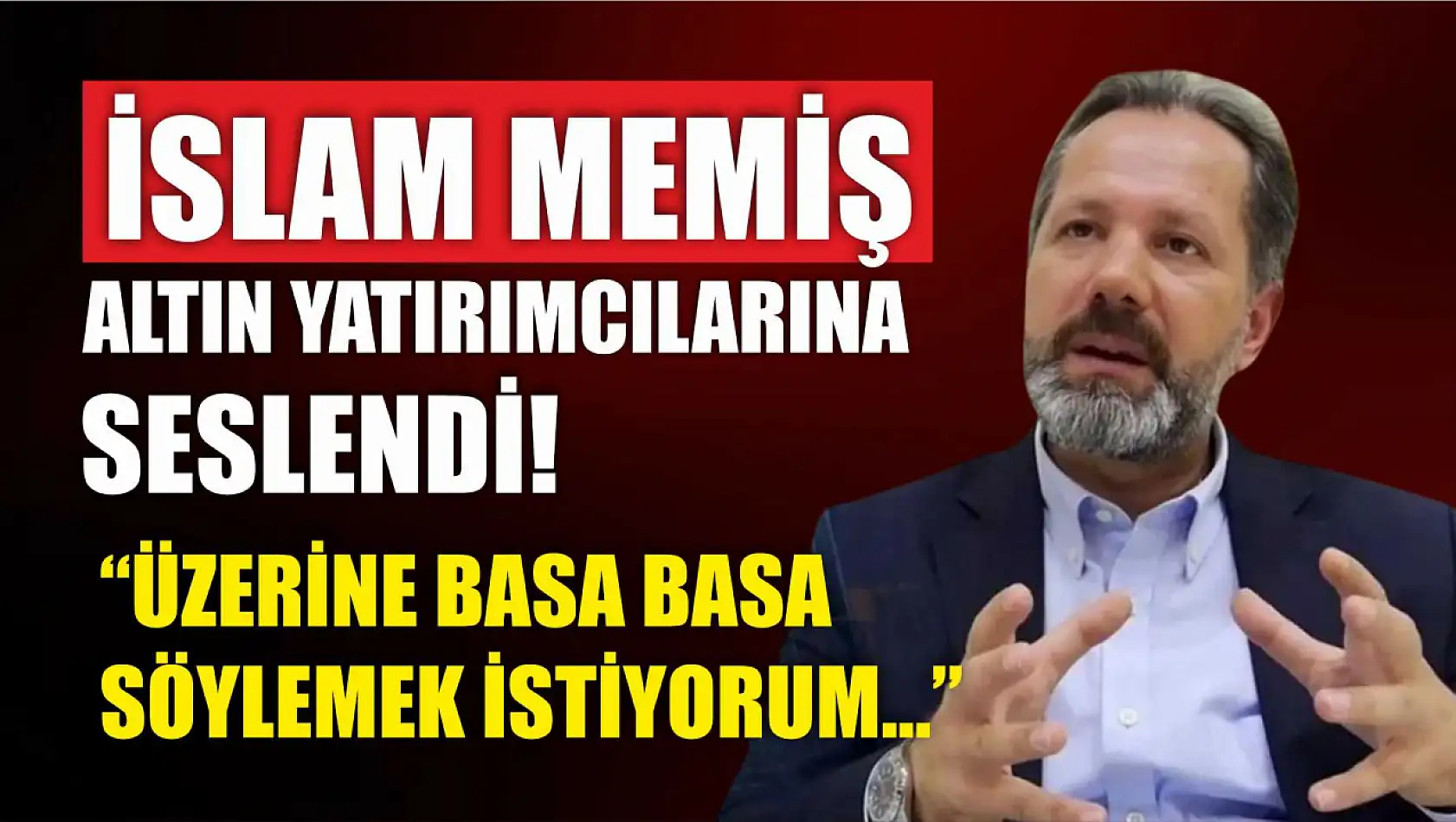 İslam Memiş altın yatırımcılarına seslendi! 'Üzerine basa basa söylemek istiyorum…'