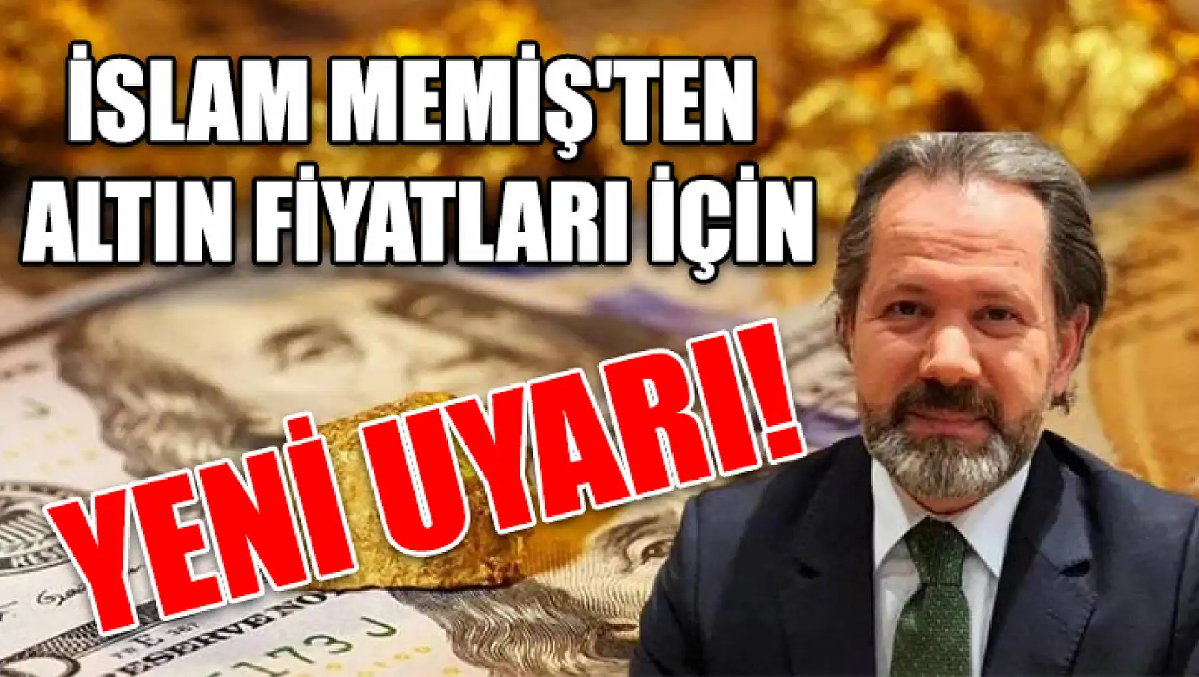 İslam Memiş'ten altın fiyatları için yeni uyarı!