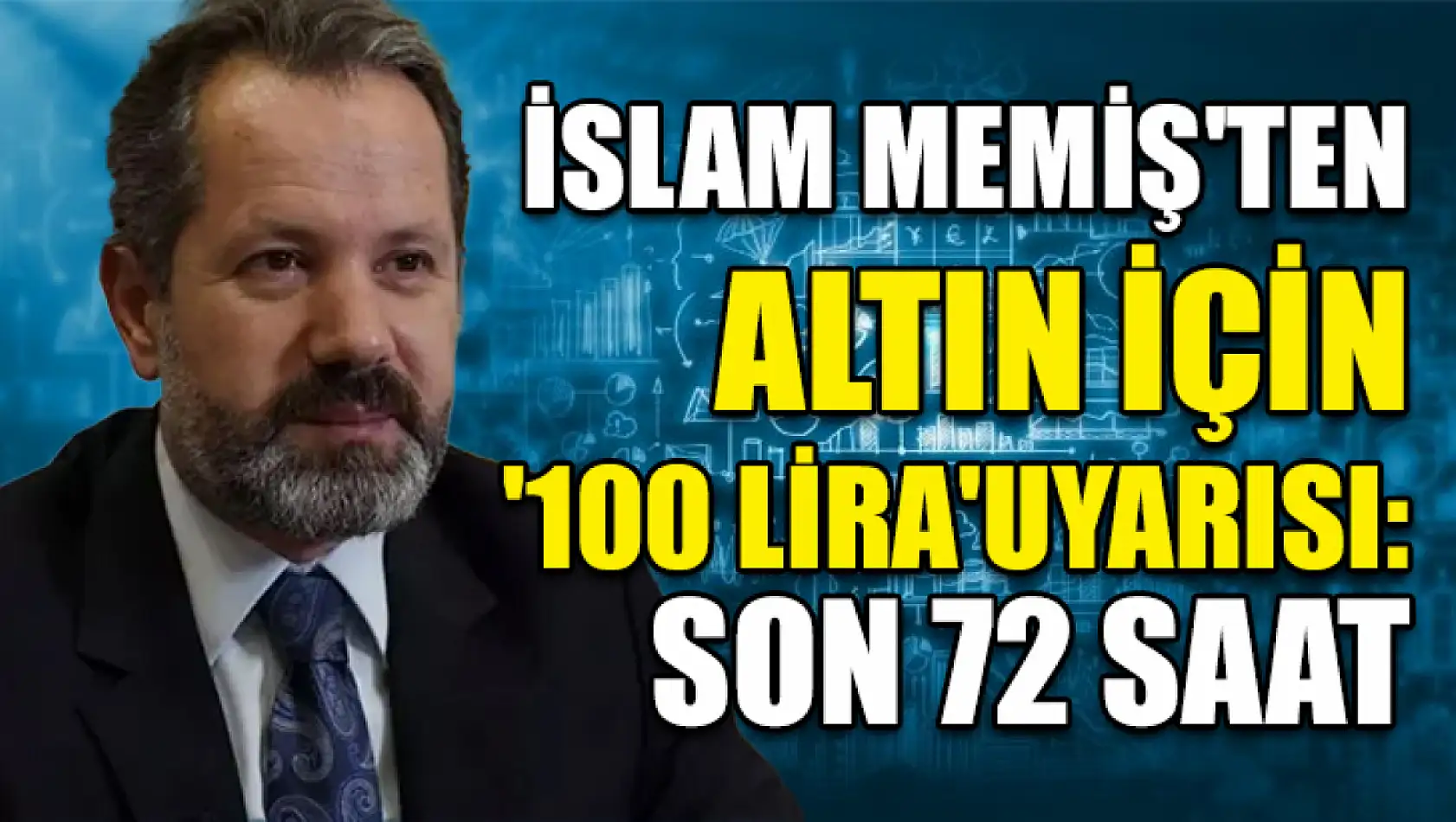 İslam Memiş'ten altın için '100 lira' uyarısı: son 72 saat