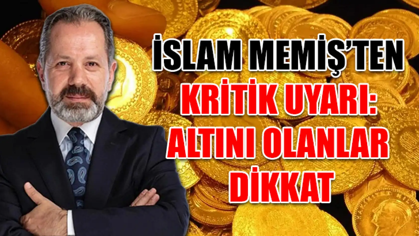 İslam Memiş'ten Kritik uyarı: Altını Olanlar Dikkat