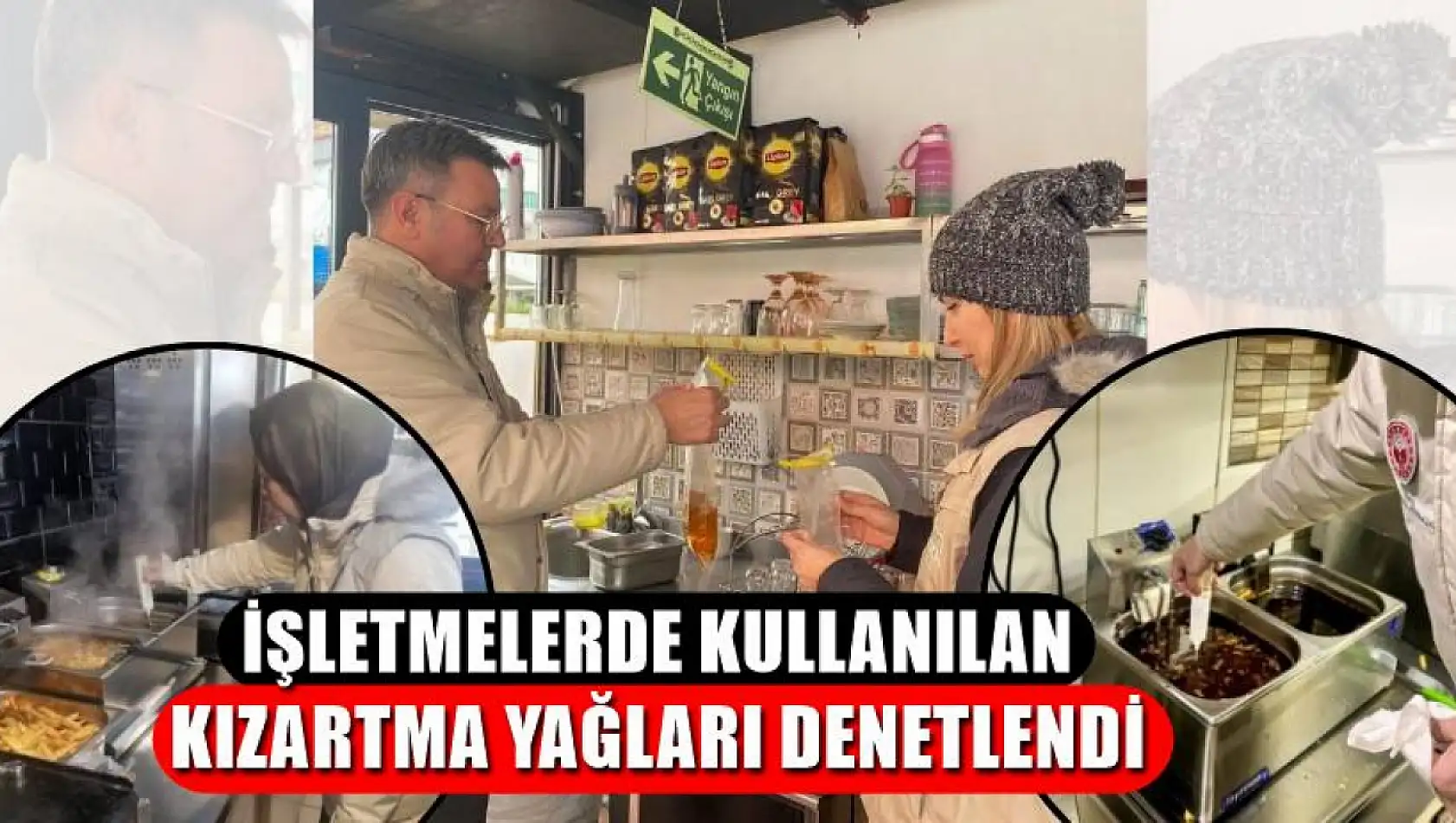 İşletmelerde kullanılan kızartma yağları denetlendi