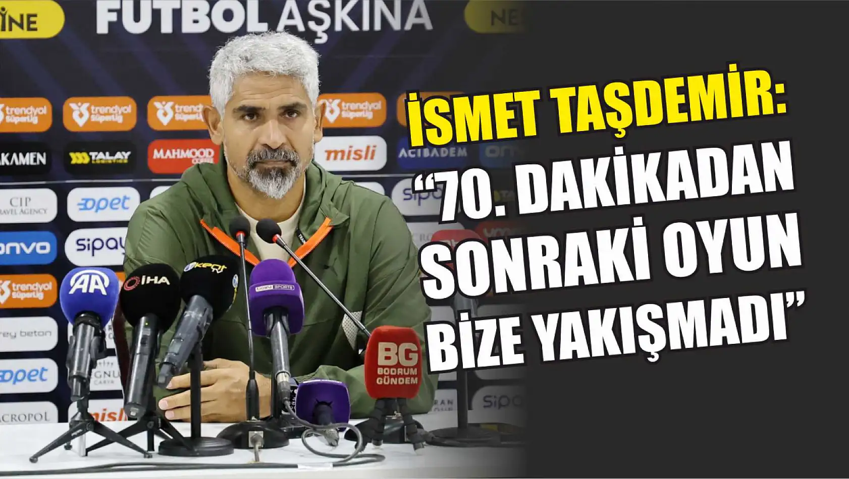 İsmet Taşdemir: '70. dakikadan sonraki oyun bize yakışmadı'