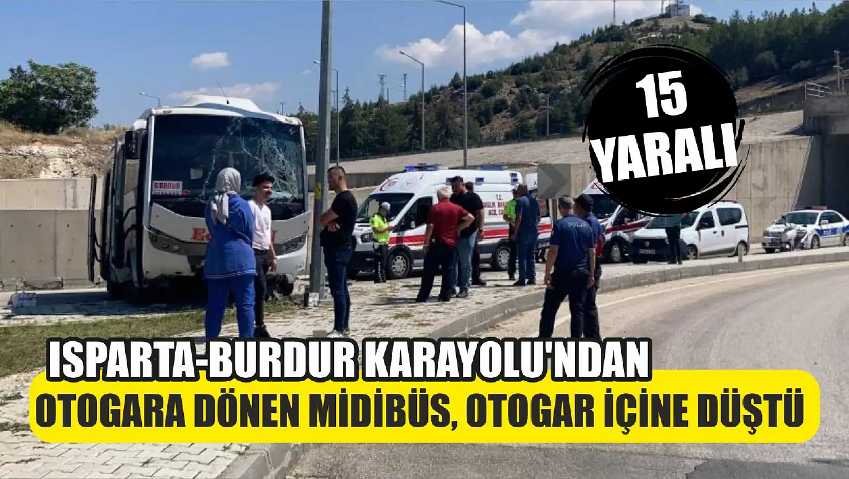 Isparta-Burdur Karayolu'ndan otogara dönen midibüs, otogar içine düştü: 15 yaralı