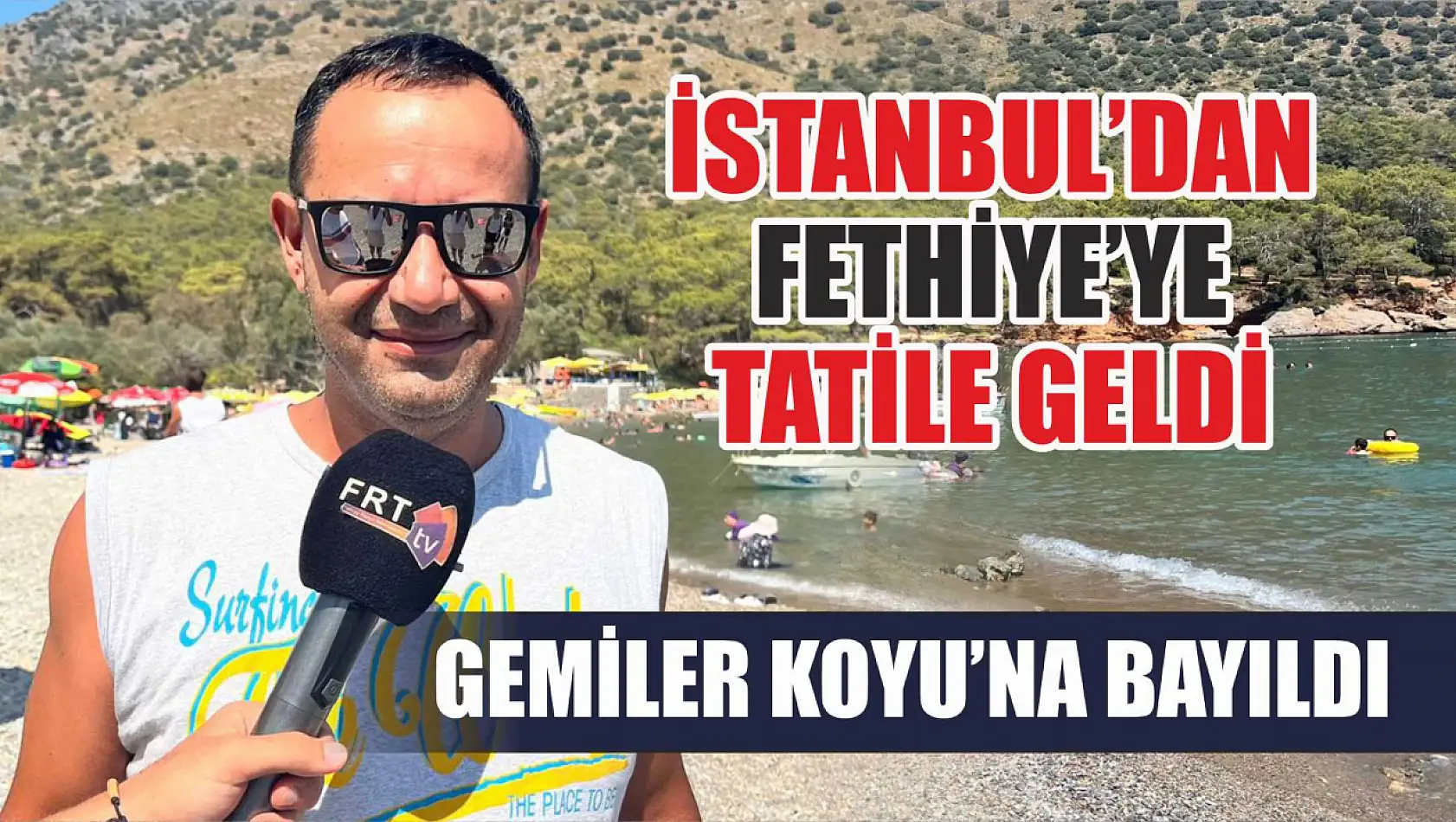 İstanbul'dan Fethiye'ye Tatile Geldi, Gemiler Koyu'na Bayıldı