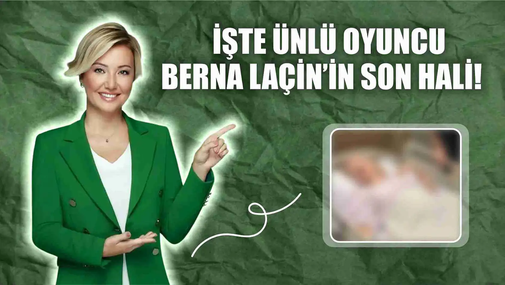 İşte ünlü oyuncu Berna Laçin'in son hali!