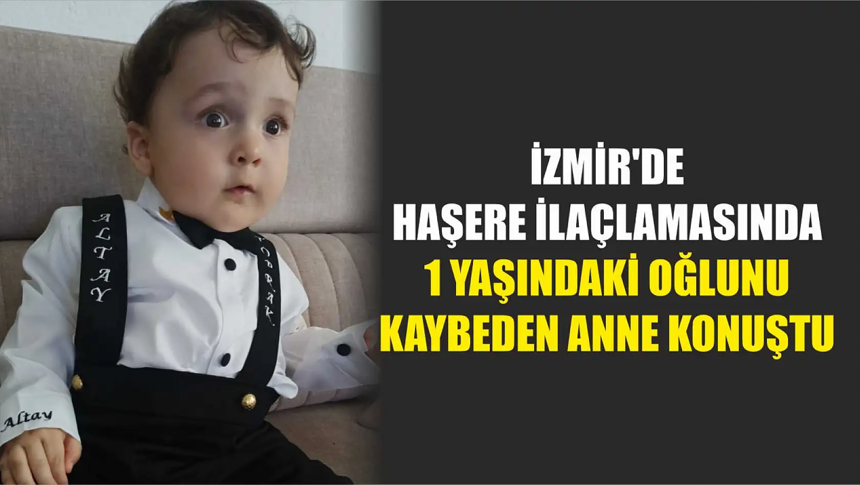 İzmir'de haşere ilaçlamasında 1 yaşındaki oğlunu kaybeden anne konuştu