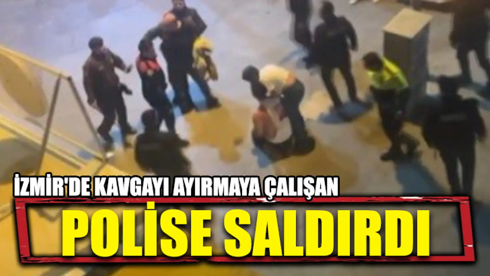 İzmir'de Kavgayı Ayırmaya Çalışan Polise Saldırdı