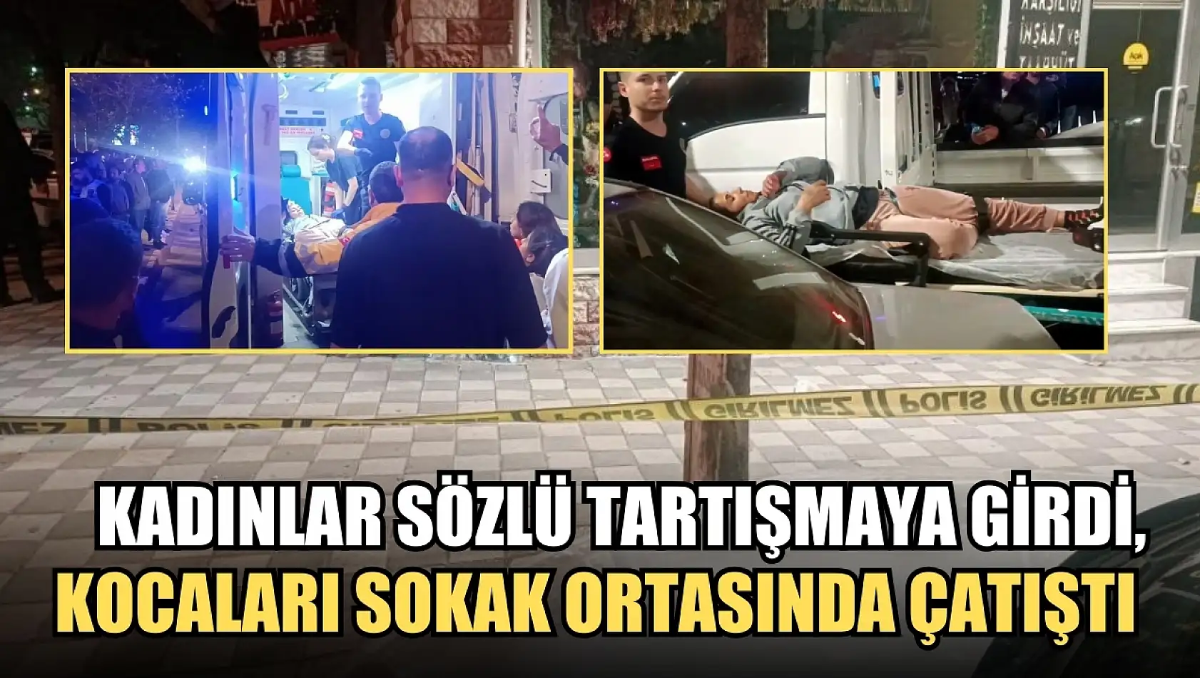 Kadınlar sözlü tartışmaya girdi, kocaları sokak ortasında çatıştı