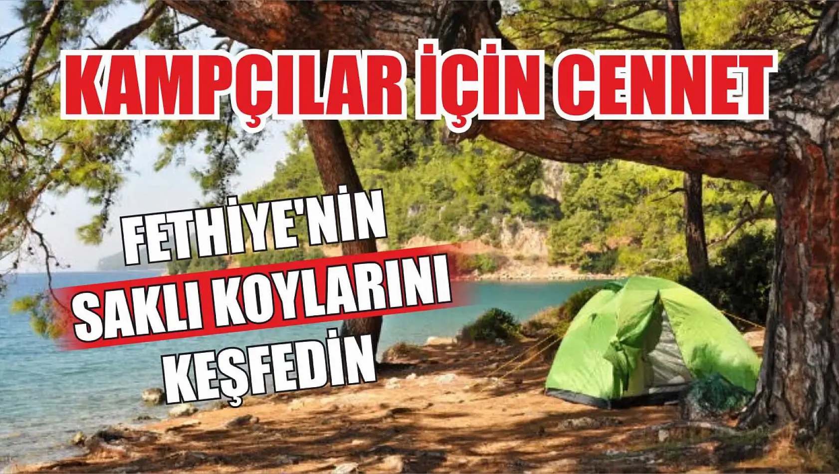 Kampçılar İçin Cennet: Fethiye'nin Saklı Koylarını Keşfedin