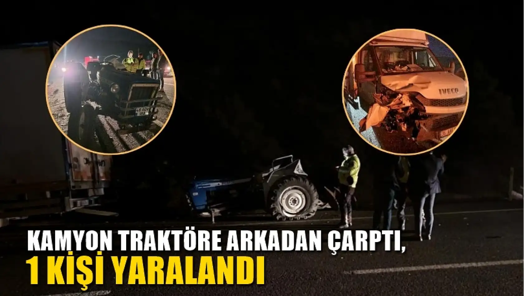 Kamyon traktöre arkadan çarptı, 1 kişi yaralandı