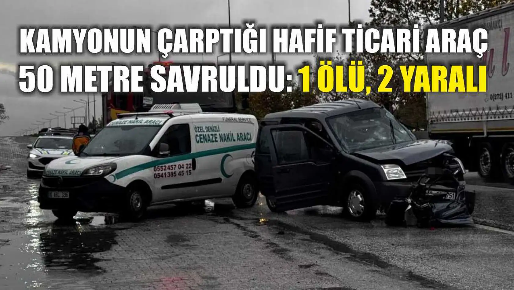 Kamyonun çarptığı hafif ticari araç 50 metre savruldu: 1 ölü, 2 yaralı