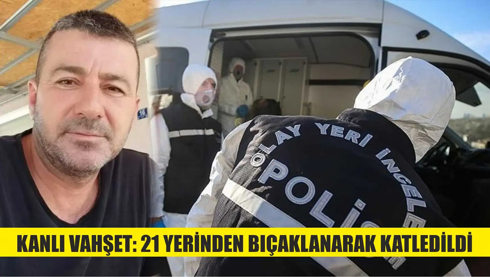 Kanlı vahşet: 21 yerinden bıçaklanarak katledildi