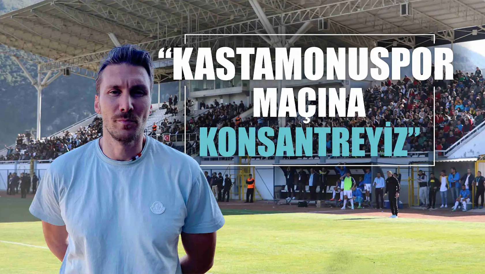 Kaptan Yılmaz, 'Kastamonuspor maçına konsantreyiz'