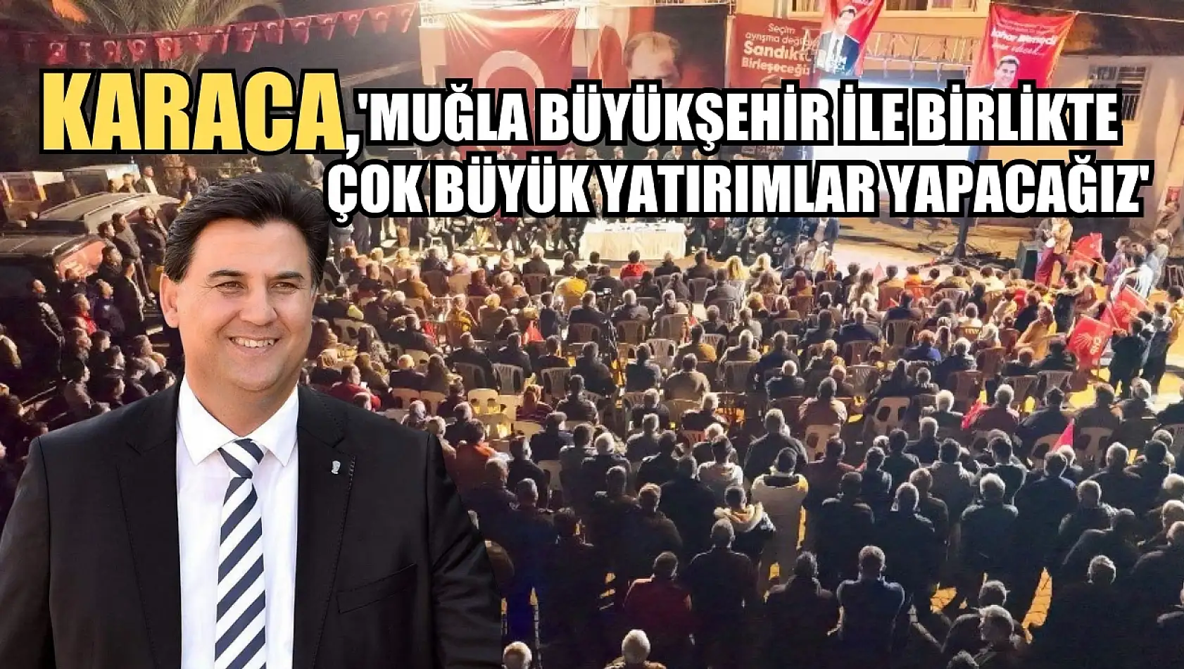 Karaca, 'Muğla Büyükşehir İle Birlikte Çok Büyük Yatırımlar Yapacağız'