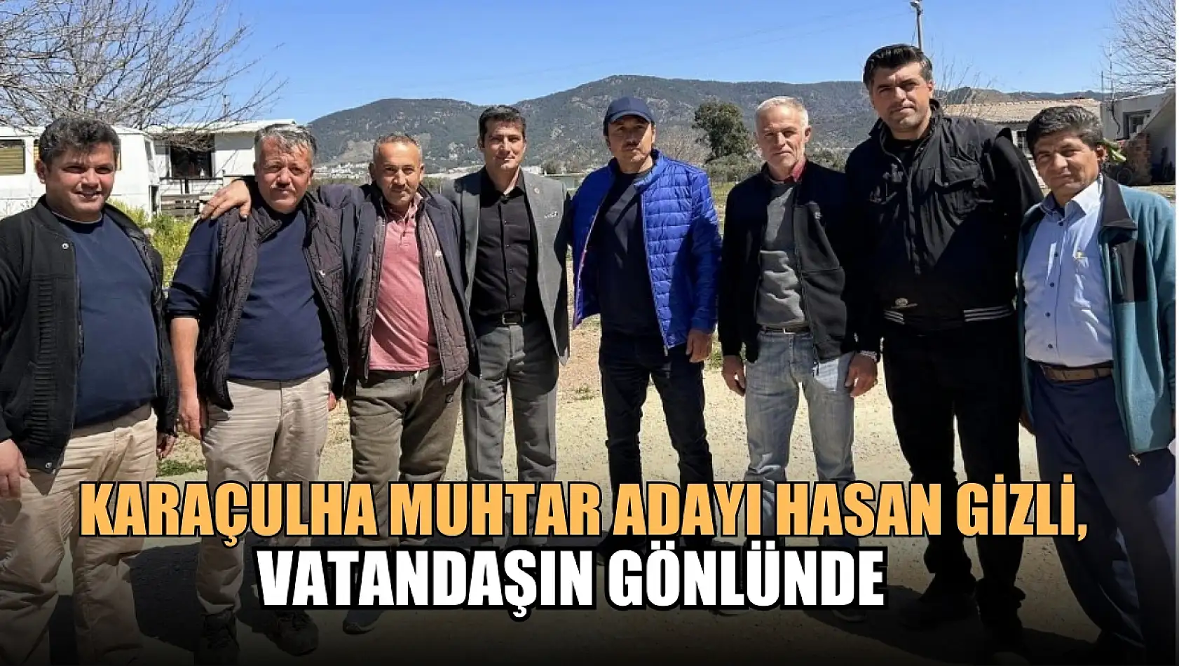 Karaçulha Muhtar Adayı Hasan Gizli, Vatandaşın Gönlünde