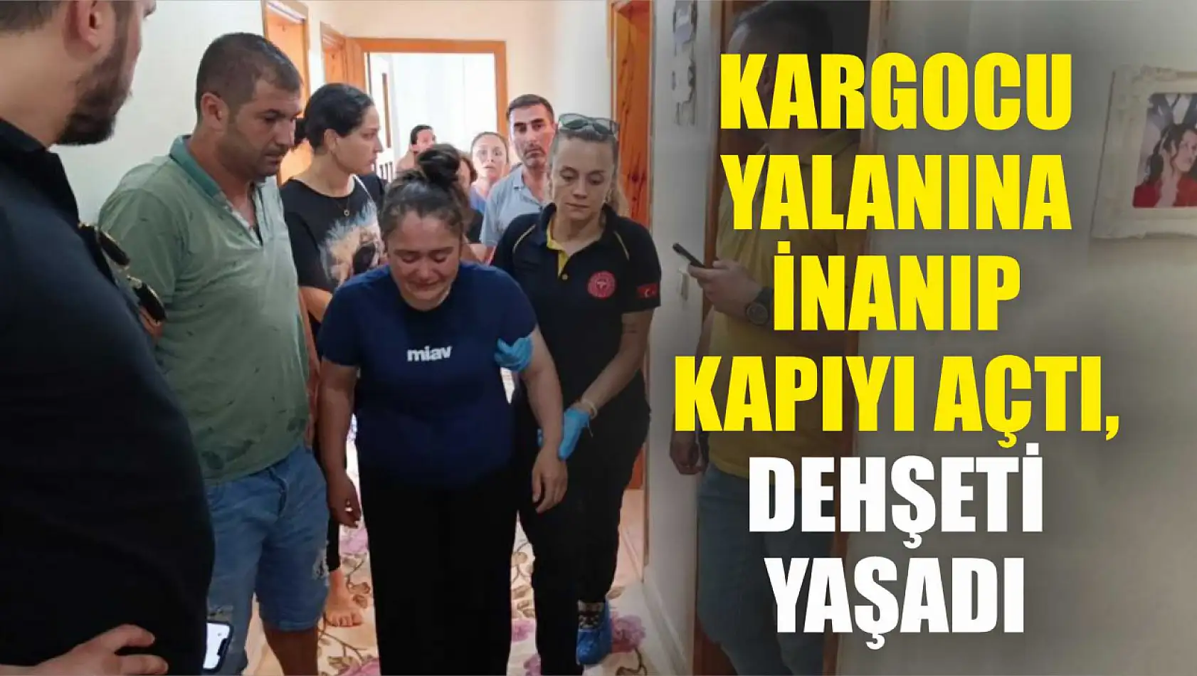 Kargocu yalanına inanıp kapıyı açtı, dehşeti yaşadı