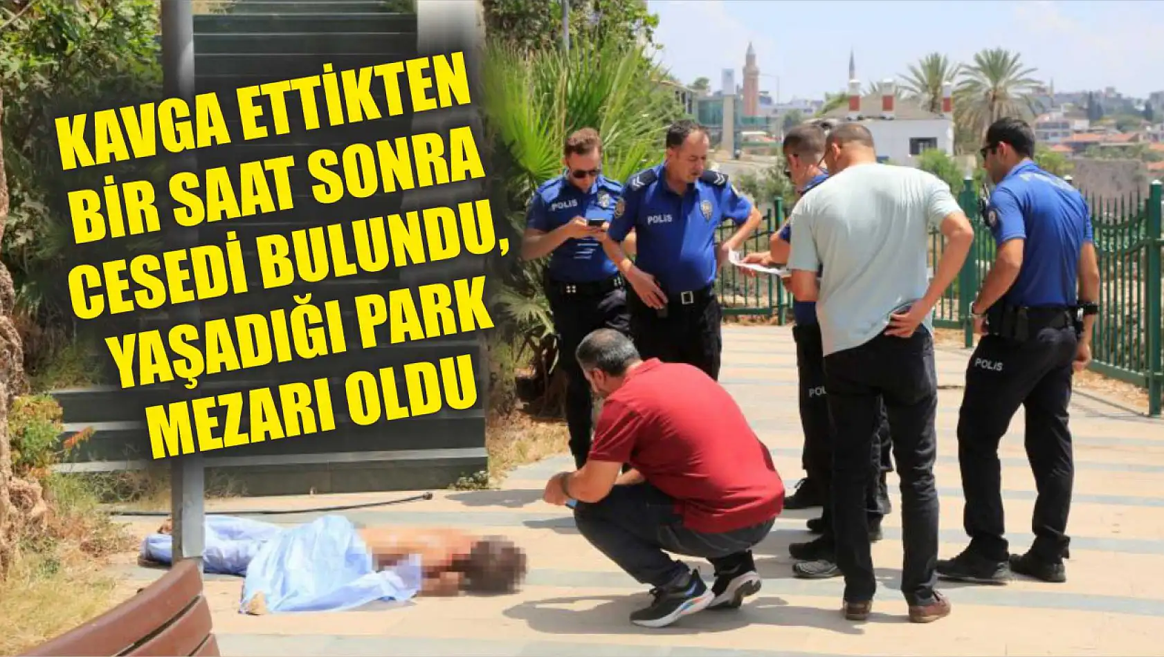 Kavga ettikten bir saat sonra cesedi bulundu, yaşadığı park mezarı oldu