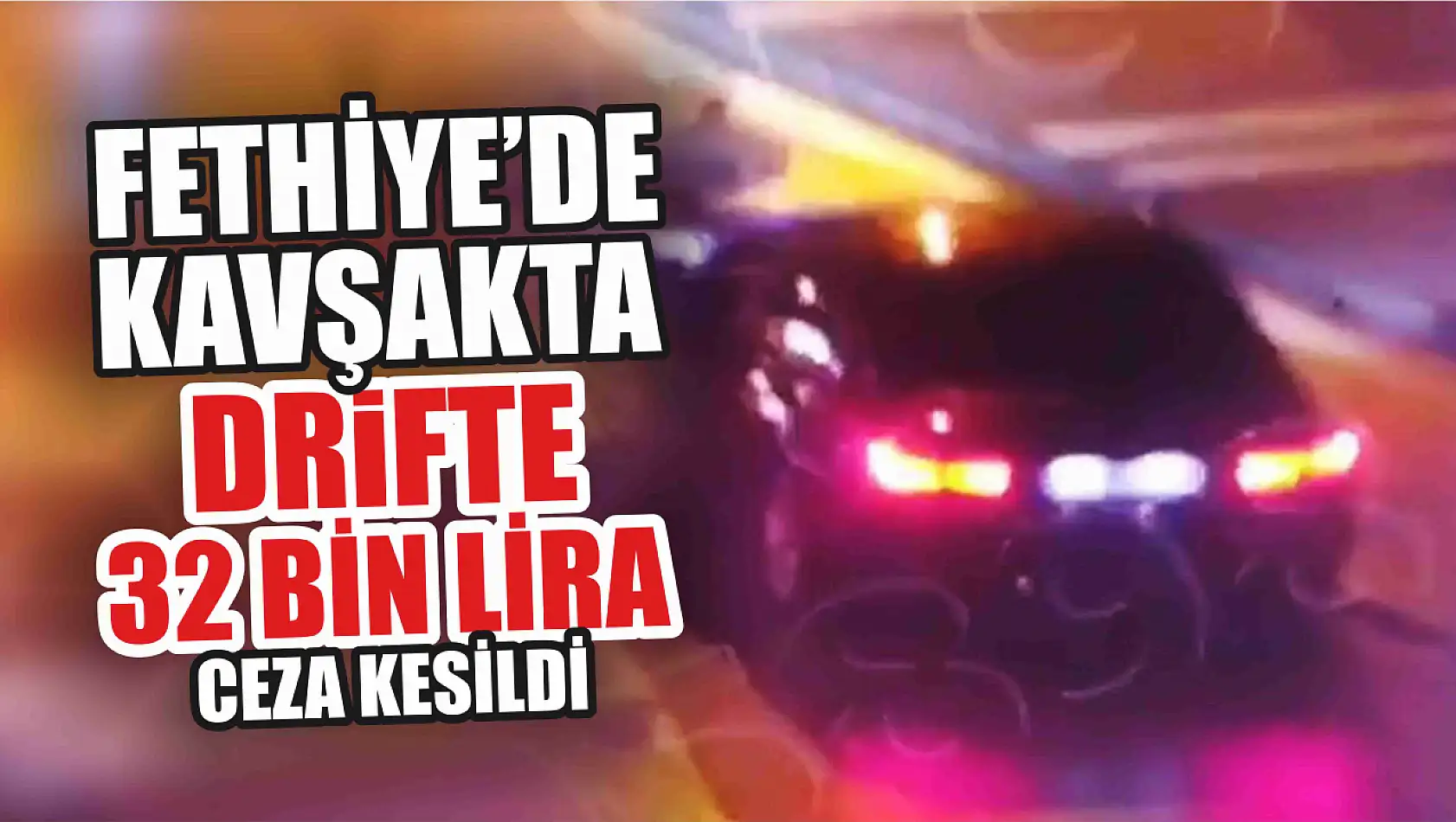 Kavşakta drift 32 bin liraya maloldu