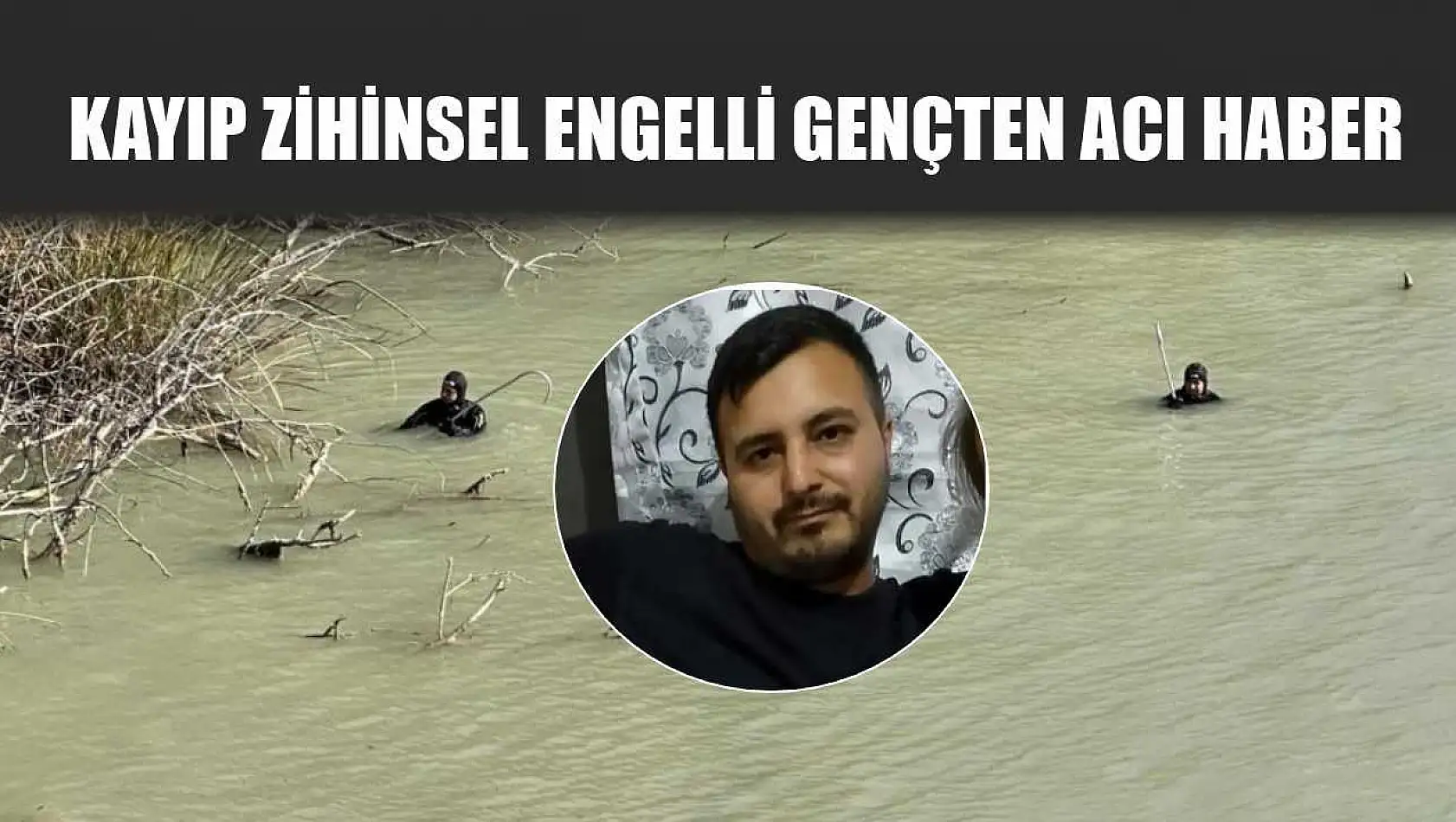 Kayıp Zihinsel Engelli Gençten Acı Haber
