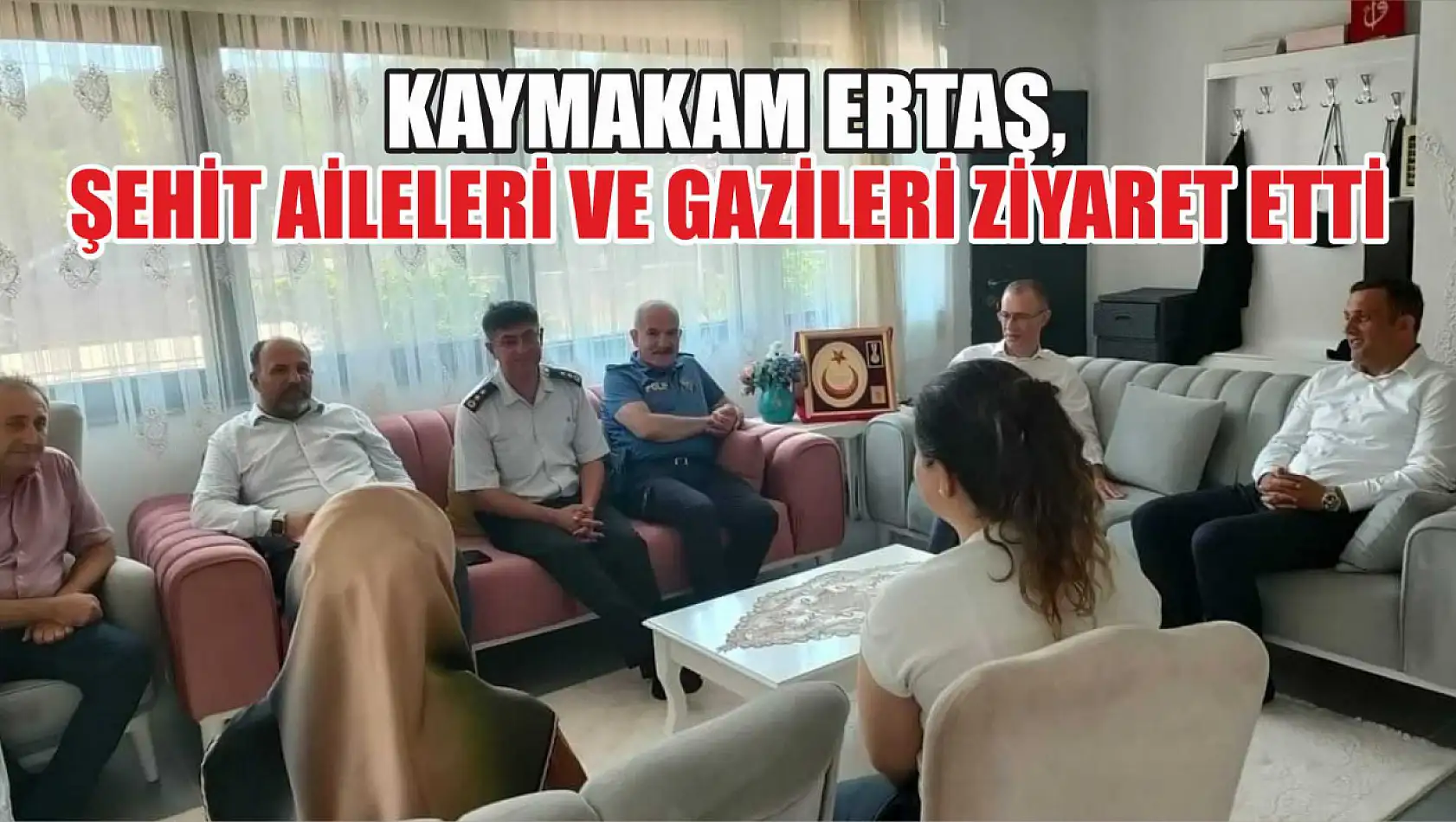 Kaymakam Ertaş, Şehit Aileleri ve Gazileri  Ziyaret Etti