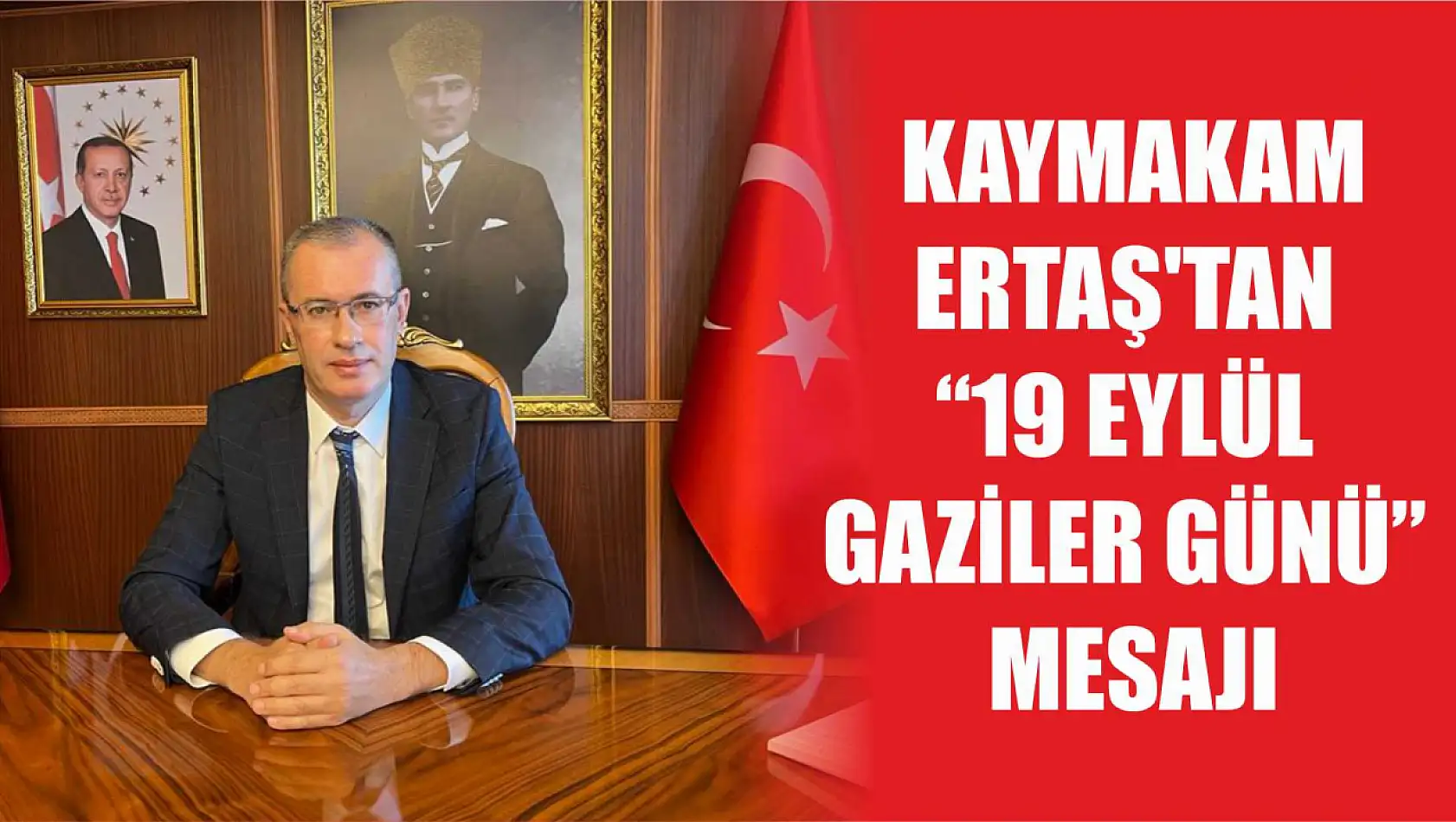  Kaymakam Ertaş'tan '19 Eylül Gaziler Günü'  Mesajı