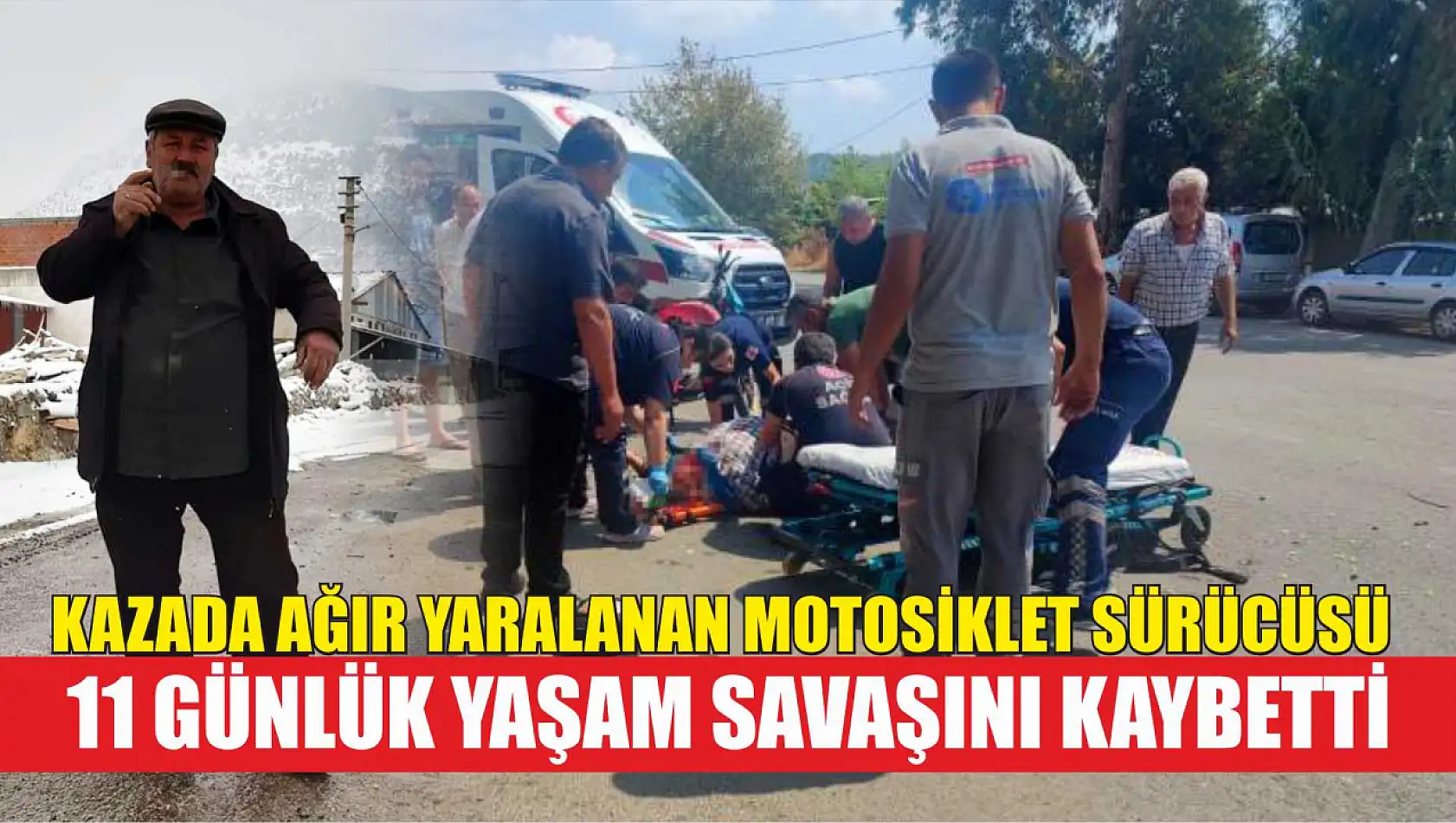 Kazada ağır yaralanan motosiklet sürücüsü, 11 günlük yaşam savaşını kaybetti