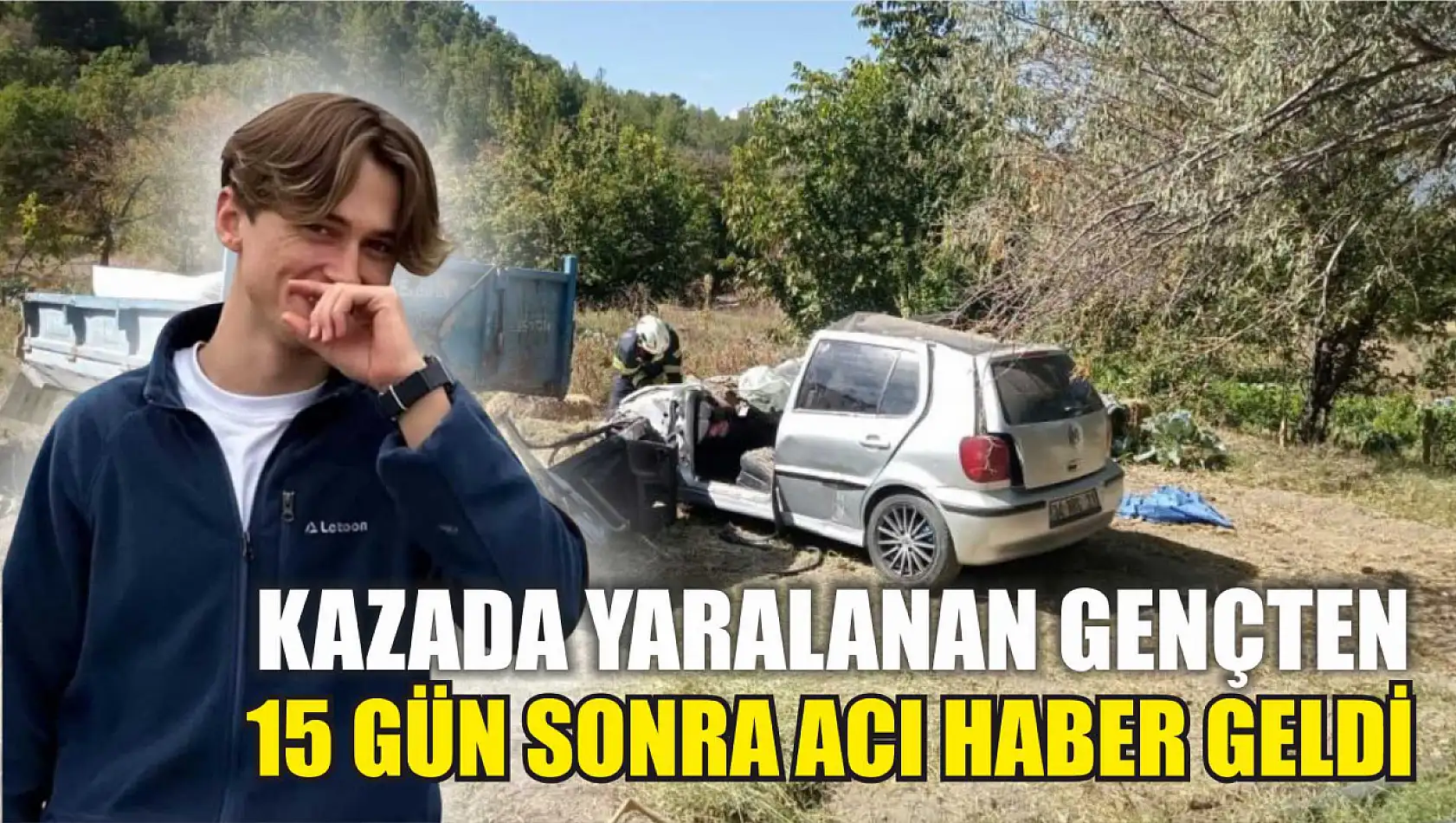 Kazada yaralanan gençten 15 gün sonra acı haber geldi