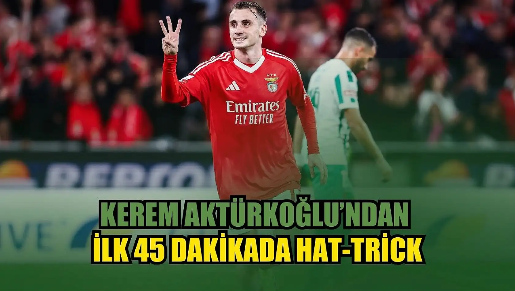 Kerem Aktürkoğlu'ndan ilk 45 dakikada hat-trick