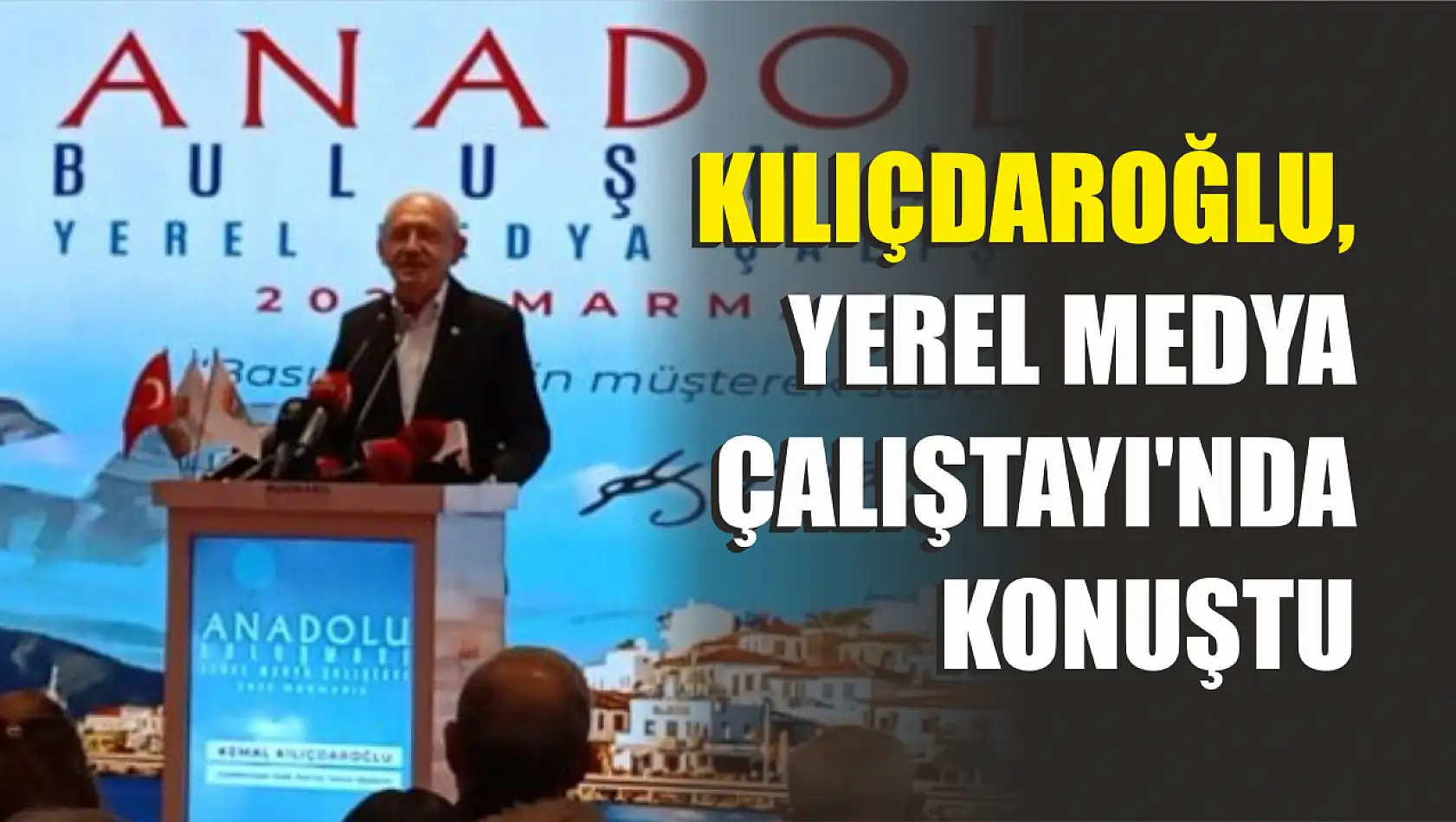 Kılıçdaroğlu, Yerel Medya Çalıştayı'nda Konuştu