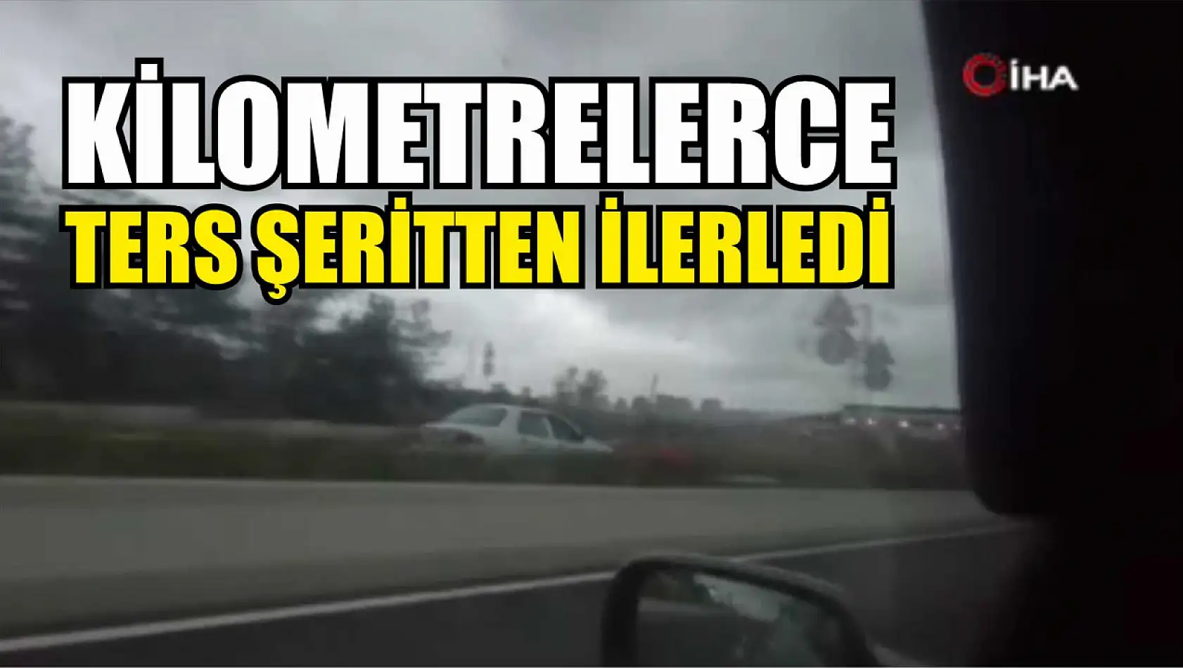 Kilometrelerce ters şeritten ilerledi