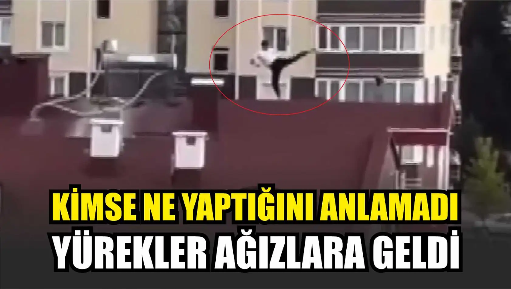 Kimse ne yaptığını anlamadı, yürekler ağızlara geldi