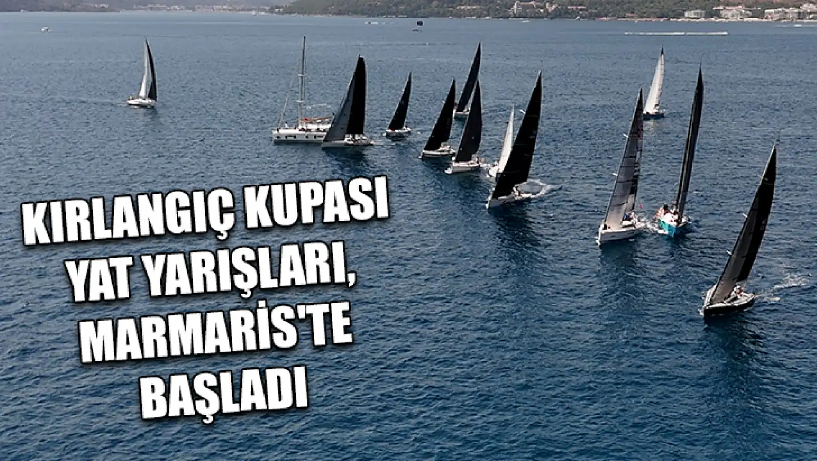 Kırlangıç Kupası Yat Yarışları, Marmaris'te başladı