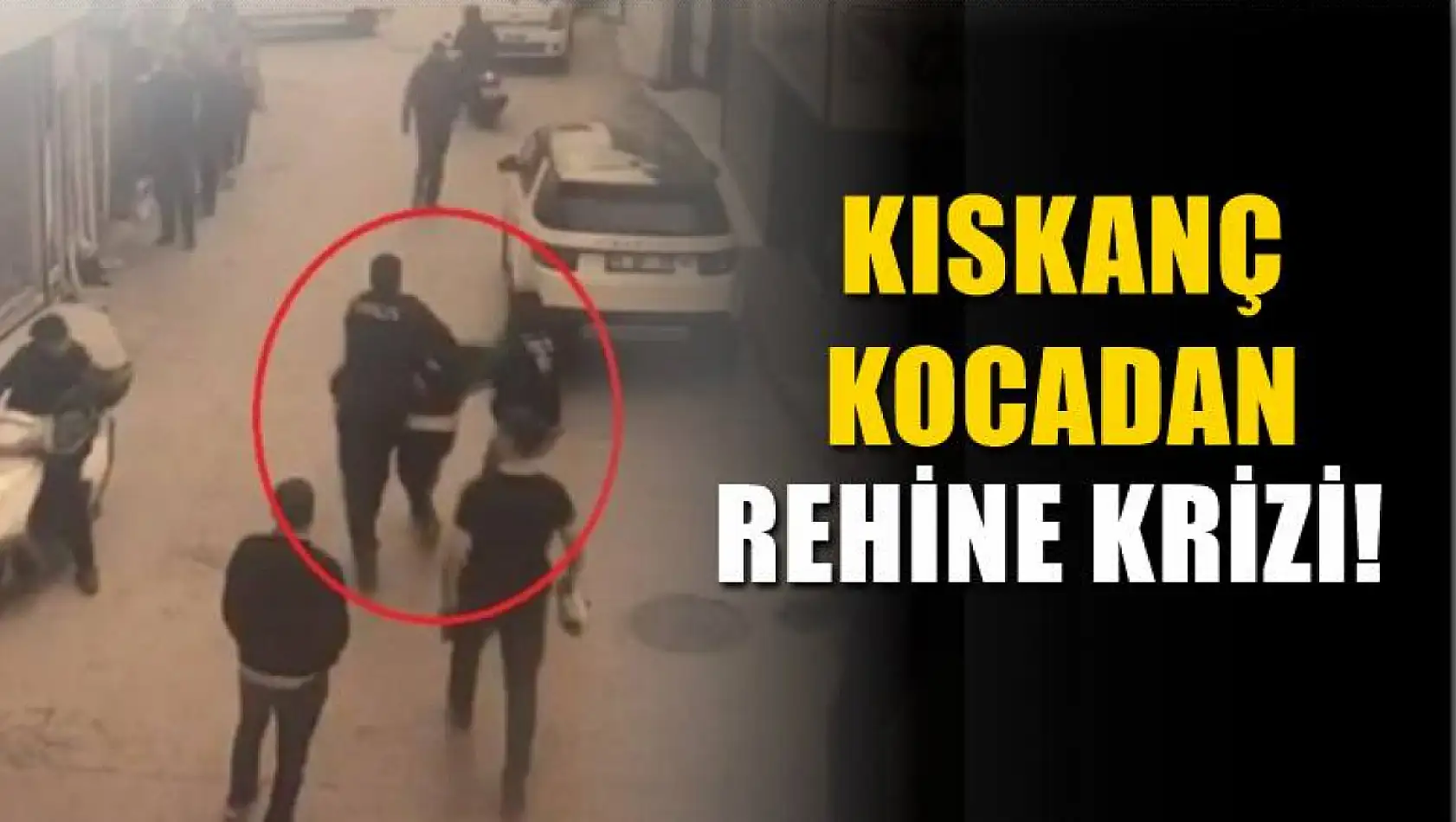 Kıskanç Kocadan Rehine Krizi!