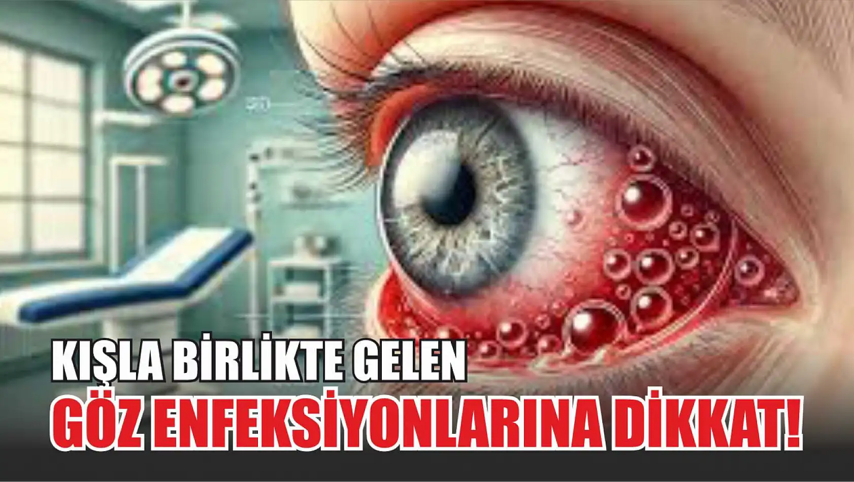 Kışla birlikte gelen göz enfeksiyonlarına dikkat!