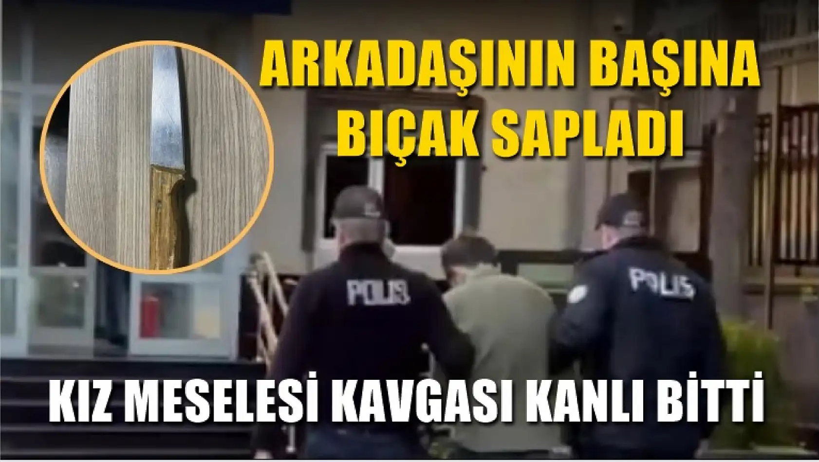 Kız meselesi kavgası kanlı bitti, Arkadaşının başına bıçak sapladı