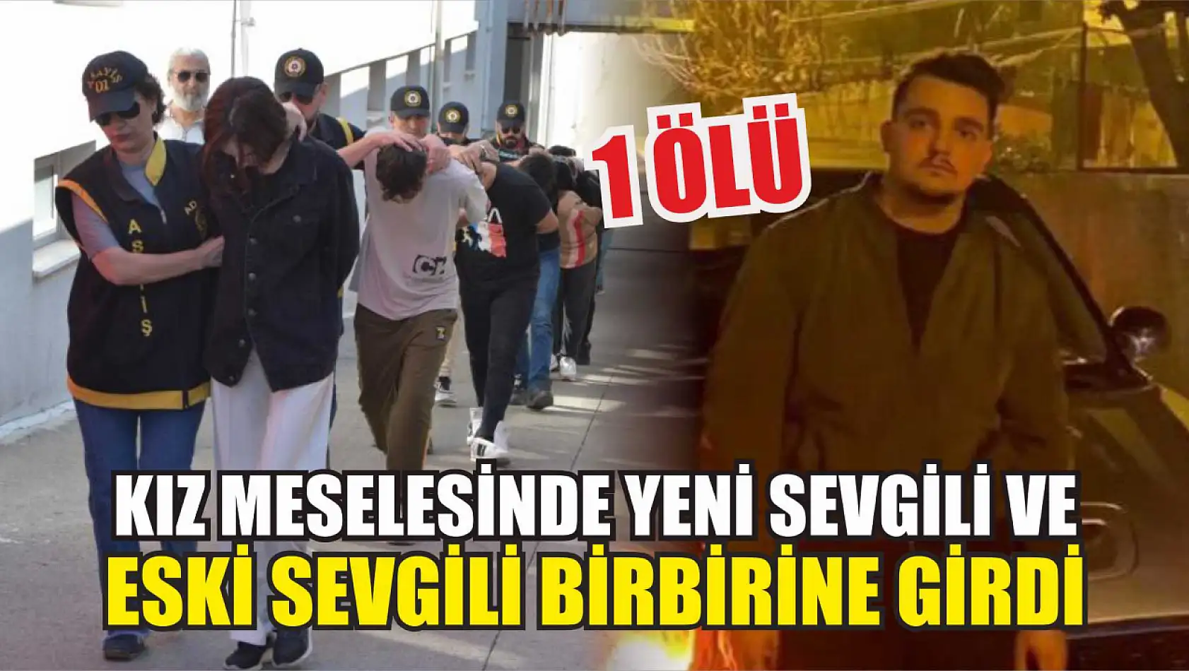 Kız meselesinde yeni sevgili ve eski sevgili birbirine girdi: 1 ölü