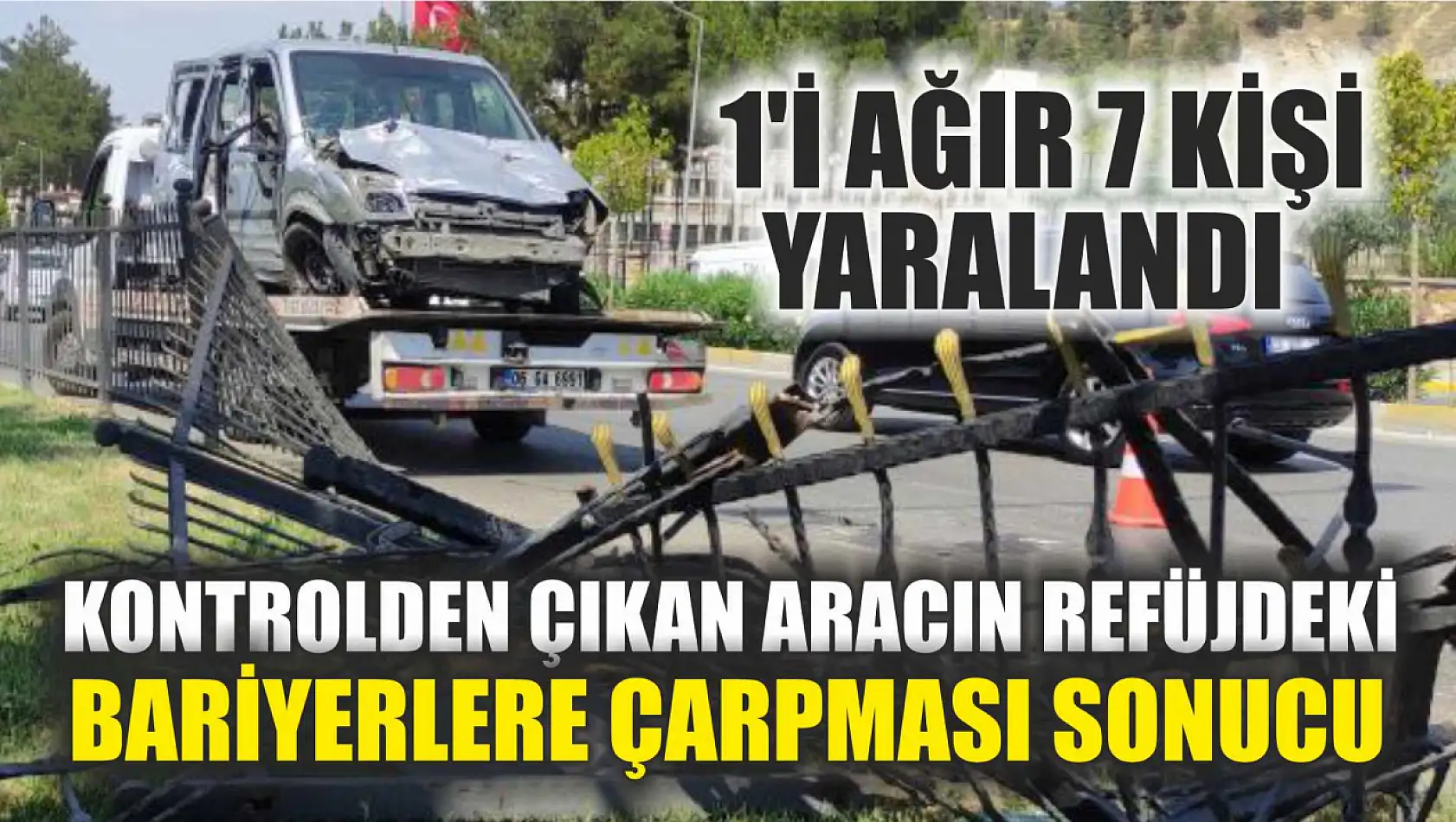 Kontrolden çıkan aracın refüjdeki bariyerlere çarpması sonucu 1'i ağır 7 kişi yaralandı